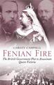 Fenian Fire: The British Government Plot to Assassinate Queen Victoria