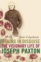 A Thing in Disguise: The Visionary Life of Joseph Paxton