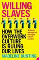 Willing Slaves: How the Overwork Culture is Ruling Our Lives