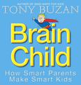 Brain Child: How Smart Parents Make Smart Kids