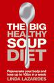 The Big Healthy Soup Diet: Nourish Your Body and Lose up to 10lbs in a Week