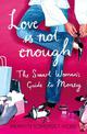 Love Is Not Enough: A Smart Woman's Guide to Money