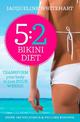 The 5:2 Bikini Diet: Over 140 Delicious Recipes That Will Help You Lose Weight, Fast! Includes Weekly Exercise Plan and Calorie