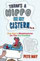 There's A Hippo In My Cistern: One Man's Misadventures on the Eco-frontline