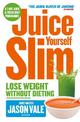 Juice Yourself Slim: Lose Weight Without Dieting