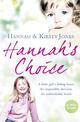 Hannah's Choice: A daughter's love for life. The mother who let her make the hardest decision of all.