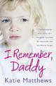 I Remember, Daddy: The harrowing true story of a daughter haunted by memories too terrible to forget