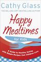 Happy Mealtimes for Kids: A Guide To Making Healthy Meals That Children Love