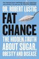 Fat Chance: The Hidden Truth About Sugar, Obesity and Disease