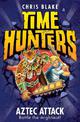 Aztec Attack (Time Hunters, Book 12)