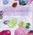 Crystal Healing: A Step-by-Step Guide to Using Crystals for Health and Healing