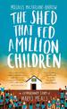 The Shed That Fed a Million Children: The Extraordinary Story of Mary's Meals