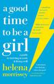 A Good Time to be a Girl: A Guide to Thriving at Work & Living Well