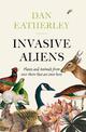 Invasive Aliens: The Plants and Animals From Over There That Are Over Here