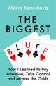 The Biggest Bluff: How I Learned to Pay Attention, Master Myself, and Win