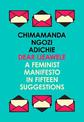 Dear Ijeawele, or a Feminist Manifesto in Fifteen Suggestions