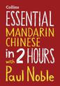 Essential Mandarin Chinese in 2 hours with Paul Noble: Mandarin Chinese Made Easy with Your Bestselling Language Coach