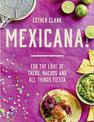 Mexicana!: For the Love of Tacos, Nachos and All Things Fiesta