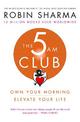 The 5 AM Club: Own Your Morning. Elevate Your Life.