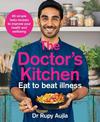 The Doctor's Kitchen - Eat to Beat Illness: A simple way to cook and live the healthiest, happiest life