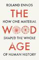 The Wood Age: How one material shaped the whole of human history