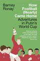 How Football (Nearly) Came Home: Adventures in Putin's World Cup