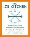 The Ice Kitchen: Fast Fresh Food to Fill Your Family and Your Freezer