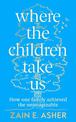 Where the Children Take Us: How One Family Achieved the Unimaginable