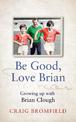 Be Good, Love Brian: Growing up with Brian Clough