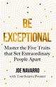 Be Exceptional: Master the Five Traits that Set Extraordinary People Apart