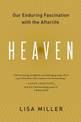 Heaven: Our Enduring Fascination with the Afterlife