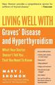 Living Well With Graves Disease And Hyperthyroidism: What Your Doctor Do esn't Tell You That You Need To Know