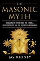 The Masonic Myth: Discovering the Truth About the Craft