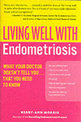 Living Well with Endometriosis: What Your Doctor Doesn't Tell You...That You Need to Know