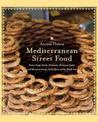 Mediterranean Street Food: Stories, Soups, Snacks, Sandwiches, Barbecues , Sweets, And More From Europe, North Africa, And The M