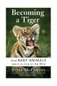 Becoming A Tiger: How Baby Animals Learn To Live In The Wild