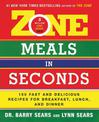 Zone Meals in Seconds: 150 Fast and Delicious Recipes for Breakfast, Lunch, and Dinner