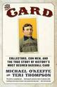 The Card: Collectors, Con Men, and the True Story of History's Most Desi red Baseball Card