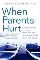 When Parents Hurt: Compassionate Strategies When You and Your Grown Child Don't Get Along