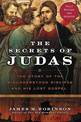 The Secrets Of Judas: The Story Of The Misunderstood Disciple And His Lost Gospel