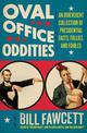 Oval Office Oddities: An Irreverent Collection of Presidential Facts, Fo llies, and Foibles