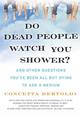 Do Dead People Watch You Shower?: And Other Questions You've Been All but Dying to Ask a Medium