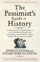 The Pessimist's Guide to History: An Irresistible Compendium of Catastrophes, Barbarities, Massacres, and Mayhem-from 14 Billion