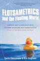 Flotsametrics and the Floating World: How One Man's Obsession with Runaway Sneakers and Rubber Ducks Revolutionized Ocean Scienc