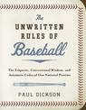 The Unwritten Rules of Baseball: The Etiquette, Conventional Wisdom, and Axiomatic Codes of Our National Pastime