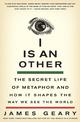 I Is an Other: The Secret Life of Metaphor and How It Shapes the Way We See the World