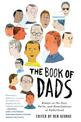 The Book of Dads: Essays on the Joys, Perils, and Humiliations of Fatherhood