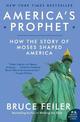 America's Prophet: How the Story of Moses Shaped America