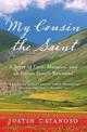 My Cousin the Saint: A story of Love, Miracles and and Italian Family Re united