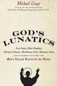 God's Lunatics: Lost Souls, False Prophets, Martyred Saints, Murderous Cults, Demonic Nuns, and Other Victims of Man's Eternal S